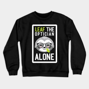 Funny Optician Pun - Leaf me Alone - Gifts for Opticians Crewneck Sweatshirt